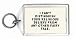 I CAN'T DISTINGUISH YOUR RELIGIOUS BELIEFS FROM ANY OTHER FAIRY TALE. Keychain