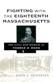Fighting With the Eighteenth Massachusetts: The Civil War Memoir of Thomas H. Mann