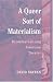 Books : A Queer Sort of Materialism: Recontextualizing American Theater (Triangulations: Lesbian/Gay/Queer Theater/Drama/Performance)