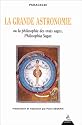 La grande astronomie ou La philosophie des vrais sages, philosophia sagax : Cl&eacute; de tous les myst&egrave;res du grand et du petit monde