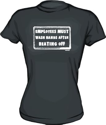 Employees Must Wash Hands Sign. Amazon.com: Employees Must Wash Hands After Beating Off Funny Sign Logo Women's Tee Shirt in 6