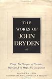The Works of John Dryden, Volume XI: Plays: The Conquest of Granada, Part I and Part II; Marriage-à-la-Mode and The Assignation: Or, Love in a Nunnery (Works of John Dryden Vol. I)