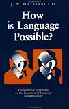 How Is Language Possible? : Philosophical Reflections On The Evolution Of Language And Knowledge