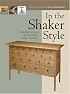 In the Shaker Style: Building Furniture Inspired by the Shaker Tradition (In The Style)