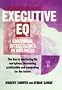 Executive EQ: How to Develop the Four Cornerstones of Emotional Intelligence for Success in Life and Work