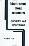 Biothermal-Fluid Sciences: Principles and Applications: Wen-Jei Yang