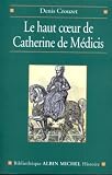 Le haut coeur de Catherine de Médicis : Une raison politique aux temps de la Saint-Barthélemy