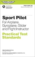 Sport Pilot Practical Test Standards for Airplane, Gyroplane, Glider and Flight: FAA-S-8081-29 (Practical Test Standards series)