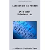 Die besten Reiseberichte: Autoren ohne Grenzenvon "Nicole Quint"
