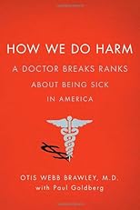 How We Do Harm: A Doctor Breaks Ranks About Being Sick in America