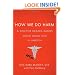 How We Do Harm: A Doctor Breaks Ranks About Being Sick in America