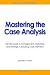 Book Mastering the Case Analysis: The MBA Guide to Management, Marketing, and Strategic Consulting Case Interviews