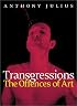 Transgressions: The Offences of Art