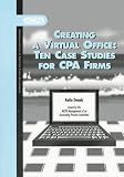 Creating a Virtual Office: Ten Case Studies for Cpa Firms