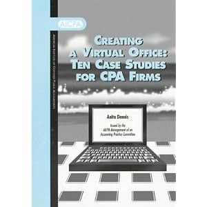 Creating a Virtual Office: Ten Case Studies for Cpa Firms