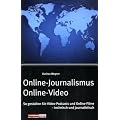 Online-Journalismus - Online Video: So gestalten Sie Video-Podcasts und Online-Filme - technisch und journalistisch
