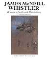 James McNeill Whistler: Drawings, Pastels and Watercolours: A Catalogue Raisonne (Paul Mellon Centre for Studies in Britis)