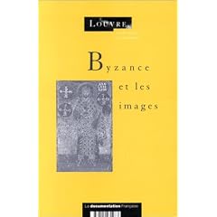 Byzance et les images: Cycle de conf�rences organis� au mus�e du Louvre par le Service culturel du 5 octobre au 7 d�cembre 1992