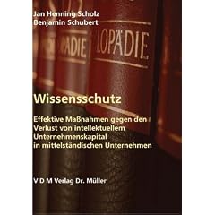 Wissensschutz: Effektive Massnahmen gegen den Verlust von intellektuellem Unternehmenskapital in mittelst�ndischen Unternehmen