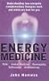 ENERGY MEDICINE: Understanding Energetic Complementary Therapies and How to Make Them Work for You