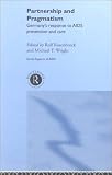 Partnership and Pragmatism: The German Response to AIDS Prevention and Care (Social Aspects of AIDS)