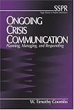 Ongoing Crisis Communication: Planning, Managing, and Responding (SAGE Series in Public Relations)
