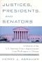 Justices, Presidents and Senators, Revised: A History of the U.S. Supreme Court Appointments from Washington to Clinton