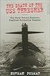 The Death of the U.S.S. Thresher: The Story Behind History's Deadliest Submarine Disaster