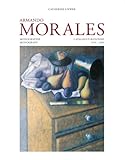 Armando Morales : monographie = monograph : catalogue raisonné 1974-2004
