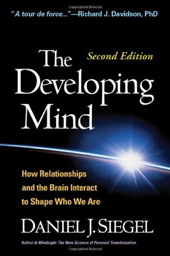 By Daniel J. Siegel The Developing Mind, Second Edition: How Relationships and the Brain Interact to Shape Who We Are (2e)