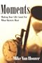 Moments: Making Your Life Count For What Matters Most