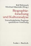 Biographieforschung und Kulturanalyse: Transdisziplin&auml;re Zug&auml;nge qualitativer Forschung - 