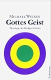 Michael Welker – Gottes Geist: Theologie des Heiligen Geistes Michael Welker – Gottes Geist: Theologie des Heiligen Geistes