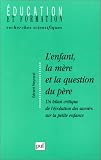 L'Enfant, la M�re et la Question du p�re : Un bilan critique de l'�volution des savoirs sur la petite enfance