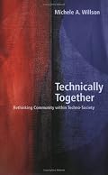Technically Together: Rethinking Community Within Techno-society (Digital Formations)