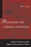 Remaking the Chinese Leviathan: Market Transition and the Politics of Governance in China