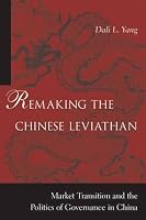 Remaking the Chinese Leviathan: Market Transition and the Politics of Governance in China