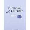 Kleine Fluchten. Die sch�nsten Unterk�nfte f�r ein Wochenende im Umland von Berlin