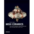 Meiji Ceramics: The Art of Japanese Export Porcelain and Satsuma Ware 1868-1912 by Gisela Jahn