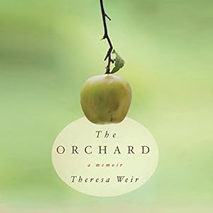 The Orchard - A Memoir - Theresa Weir 