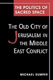 The Politics of Sacred Space: The Old City of Jerusalem in the Middle East Conflict
