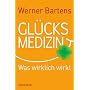 Gl�cksmedizin: Was wirklich wirkt von Werner Bartens