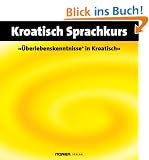 NOREA Audio-Sprachf�hrer "�berlebenskenntnisse in Kroatisch". 1 Audio-CD mit Begleitbuch. Ein lustbetonter Audio-Sprachkurs zum Selbstlernen. (Lernmaterialien)
