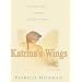 Katrina's Wings: Miracles Happen in the Most Unexpected Places