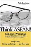 Think ASEAN! Rethinking Marketing toward ASEAN Community 2015
