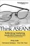 Think ASEAN! Rethinking Marketing toward ASEAN Community 2015