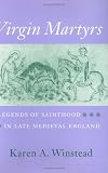 Virgin Martyrs : Legends Of Sainthood In Late Medieval England