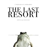 The Last Resort: A Memoir of Zimbabweby Douglas Rogers