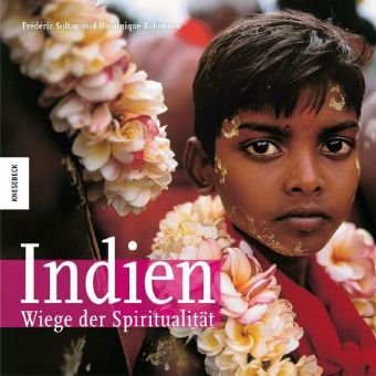 Indien - Wiege der Spiritualität: Wie Mystik und Glaube den Alltag prägen