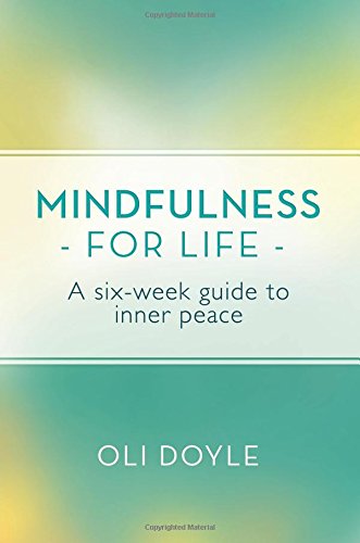 Mindfulness for Life, by Oli Doyle Mindfulness for Life, by Oli Doyle